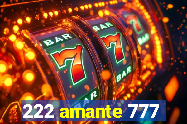 222 amante 777